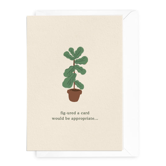 'Fig-ured a Card Would Be Appropriate' Greeting Card