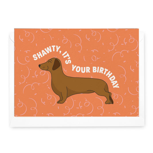 'Shawty, It's Your Birthday' Dachshund Greeting Card